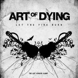 Art Of Dying : Let the Fire Burn